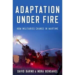 Adaptation Under Fire: How Militaries Change in Wartime, Hardcover - David Barno imagine