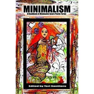 Minimalism: A Handbook of Minimalist Genre Poetic Forms, Paperback - Teri Santitoro imagine