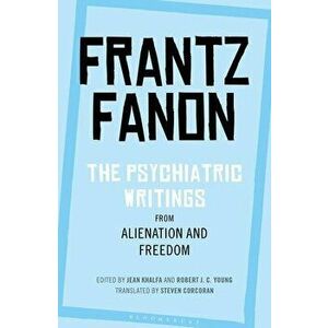 The Psychiatric Writings from Alienation and Freedom, Paperback - Frantz Fanon imagine