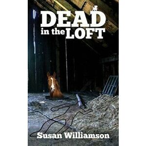 Dead in the Loft, Paperback - Susan Williamson imagine