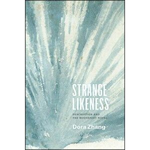 Strange Likeness: Description and the Modernist Novel, Paperback - Dora Zhang imagine