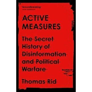 Active Measures. The Secret History of Disinformation and Political Warfare, Hardback - Thomas Rid imagine