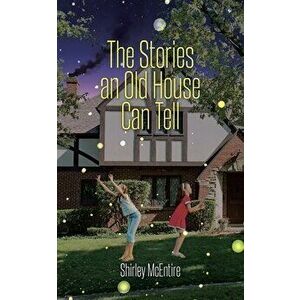The Stories an Old House Can Tell, Paperback - Shirley McEntire imagine