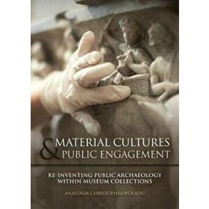 Material Cultures in Public Engagement. Re-inventing Public Archaeology within Museum Collections, Paperback - *** imagine