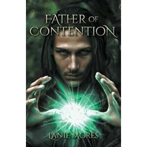 Father of Contention, Paperback - Lanie Mores imagine