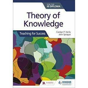 Theory of Knowledge for the IB Diploma: Teaching for Success, Paperback - John Sprague imagine