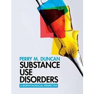 Substance Use Disorders. A Biopsychosocial Perspective, Paperback - Perry M. Duncan imagine