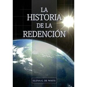 La Historia de la Redención: Un vistazo general desde Génesis hasta Apocalipsis, Paperback - Elena G. De White imagine