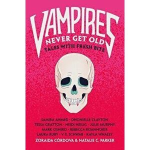 Vampires Never Get Old: Tales with Fresh Bite, Hardcover - Zoraida Cordova imagine
