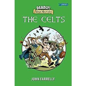 Deadly Irish History - The Celts, Paperback - John Farrelly imagine