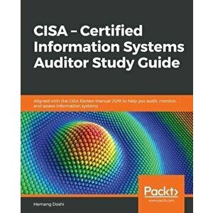 CISA - Certified Information Systems Auditor Study Guide: Aligned with the CISA Review Manual 2019 to help you audit, monitor, and assess information imagine