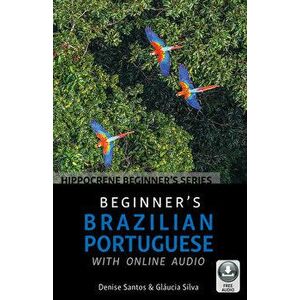 Beginner's Brazilian Portuguese with Online Audio, Paperback - Denise Santos imagine