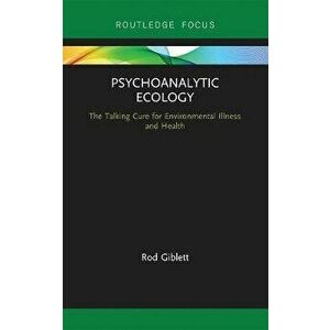 Psychoanalytic Ecology. The Talking Cure for Environmental Illness and Health, Paperback - Rod Giblett imagine