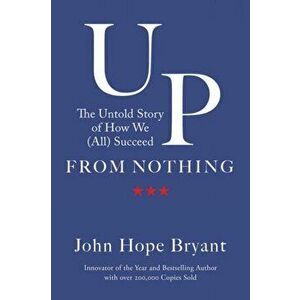 Up from Nothing, Hardback - John Hope Bryant imagine