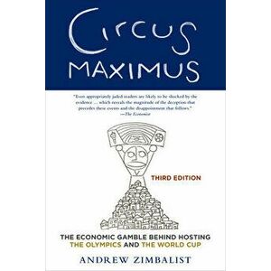 Circus Maximus: The Economic Gamble Behind Hosting the Olympics and the World Cup, Paperback - Andrew Zimbalist imagine