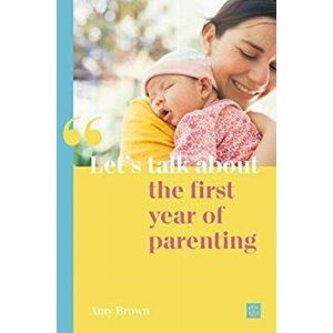 Let's talk about the first year of parenting, Paperback - Amy Brown imagine