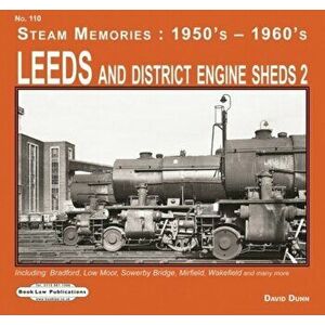 Leeds and District Engine Sheds 2. Including: Bradford, Low Moor, Sowerby Bridge, Mirfield, Wakefield & Many More, Paperback - David Dunn imagine
