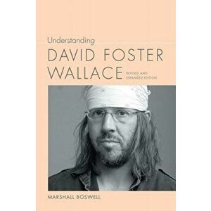 Understanding David Foster Wallace, Paperback - Marshall Boswell imagine