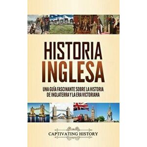 Historia inglesa: Una guía fascinante sobre la historia de Inglaterra y la era victoriana, Hardcover - Captivating History imagine