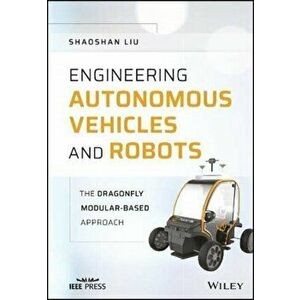 Engineering Autonomous Vehicles and Robots. The DragonFly Modular-based Approach, Hardback - Shaoshan Liu imagine