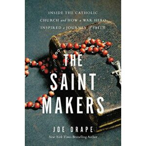 The Saint Makers: Inside the Catholic Church and How a War Hero Inspired a Journey of Faith, Hardcover - Joe Drape imagine