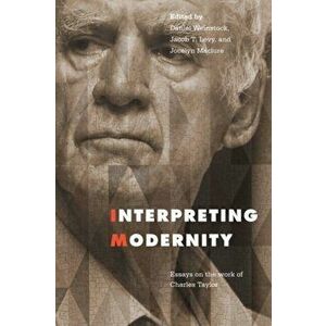 Interpreting Modernity: Essays on the Work of Charles Taylor, Paperback - Daniel Weinstock imagine