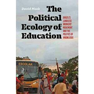 Political Ecology of Education. Brazil's Landless Worker's Movement and the Politics of Knowledge, Paperback - David Meek imagine