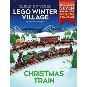 Build Up Your LEGO Winter Village: Christmas Train, Paperback - David Younger imagine