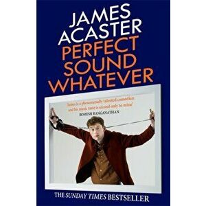 Perfect Sound Whatever. THE SUNDAY TIMES BESTSELLER, Paperback - James Acaster imagine