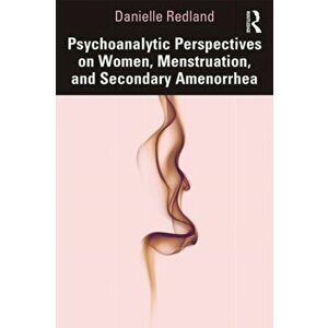 Psychoanalytic Perspectives on Women, Menstruation and Secondary Amenorrhea, Paperback - Danielle Redland imagine
