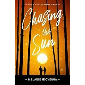 Chasing the Sun, Paperback - Melanie Hooyenga imagine