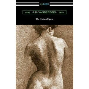 The Human Figure, Paperback - J. H. Vanderpoel imagine