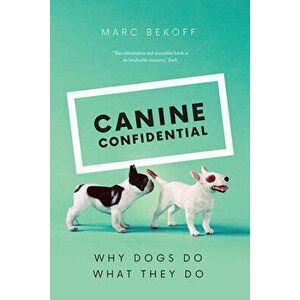 Canine Confidential: Why Dogs Do What They Do, Paperback - Marc Bekoff imagine