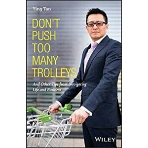Don't Push Too Many Trolleys. And Other Tips from Navigating Life and Business, Hardback - Ying Tan imagine