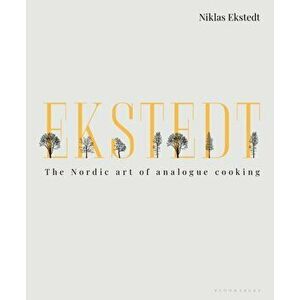 Ekstedt. The Nordic Art of Analogue Cooking, Hardback - Niklas Ekstedt imagine