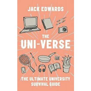 Ultimate University Survival Guide. The Uni-Verse, Paperback - Jack Edwards imagine