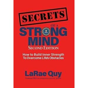 SECRETS of a Strong Mind (2nd edition): : How to Build Inner Strength to Overcome Life's Obstacles, Hardcover - Larae Quy imagine