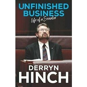 Unfinished Business. Life of a Senator, Paperback - Derryn Hinch imagine