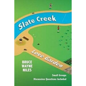 Slate Creek, Love Garden, Paperback - Bruce Wayne Niles imagine