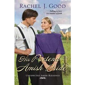 His Pretend Amish Bride, Paperback - Rachel J. Good imagine