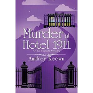 Murder at Hotel 1911: An Ivy Nichols Mystery, Hardcover - Audrey Keown imagine