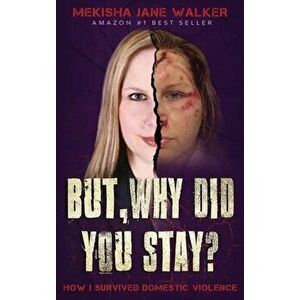 But, Why Did You Stay?: How I Survived Domestic Violence, Hardcover - Mekisha Jane Walker imagine