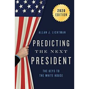 Predicting the Next President: The Keys to the White House, 2020, Paperback - Allan J. Lichtman imagine