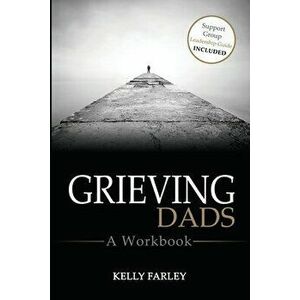 Grieving Dads: A Workbook, Paperback - Kelly Farley imagine