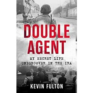 Double Agent. My Secret Life Undercover in the IRA, Paperback - Kevin Fulton imagine