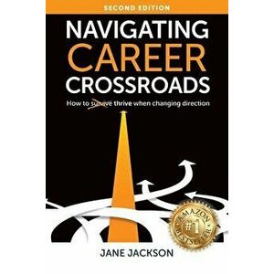 Navigating Career Crossroads: How to Thrive When Changing Direction, Paperback - Jane Jackson imagine