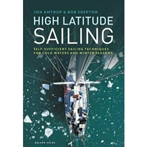 High Latitude Sailing. Self-sufficient sailing techniques for cold waters and winter seasons, Hardback - Revd Bob Shepton imagine