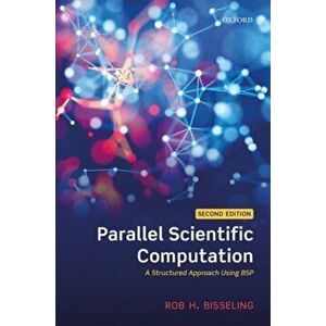 Parallel Scientific Computation. A Structured Approach Using BSP, Paperback - Rob H. Bisseling imagine