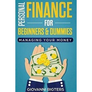 Personal Finance for Beginners & Dummies: Managing Your Money, Paperback - Giovanni Rigters imagine