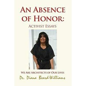 An Absence of Honor: Activist Essays: We Are Architects of Our Lives, Paperback - Diana Beard-Williams imagine